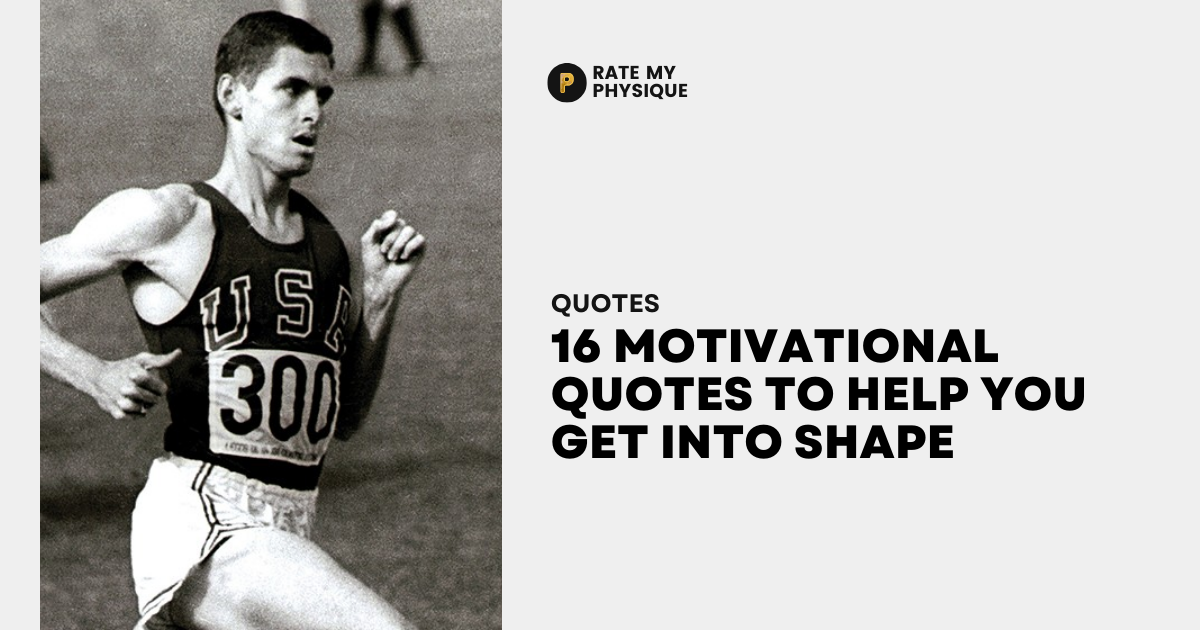 16 Motivational Quotes to Help You Get into Shape