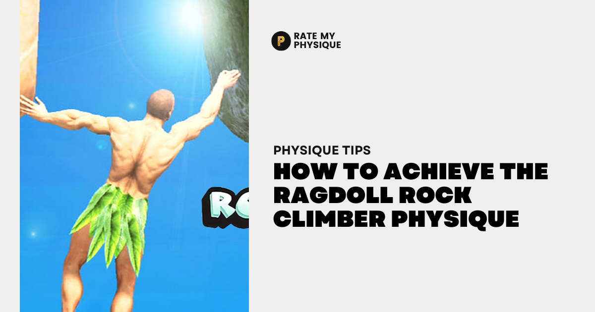 How to Achieve the Ragdoll Rock Climber Physique