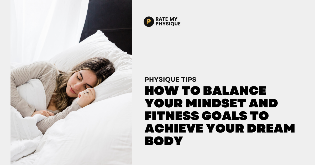 How to Balance Your Mindset and Fitness Goals to Achieve Your Dream Body