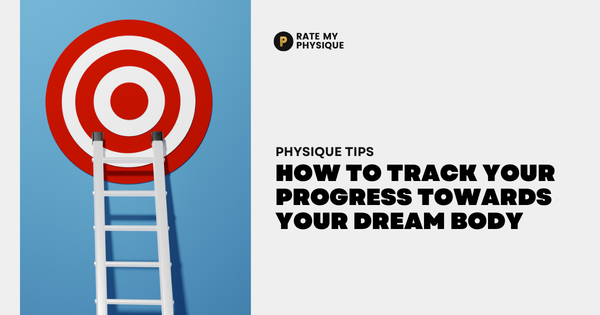 How to Track Your Progress Towards Your Dream Body